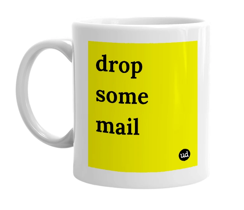 White mug with 'drop some mail' in bold black letters