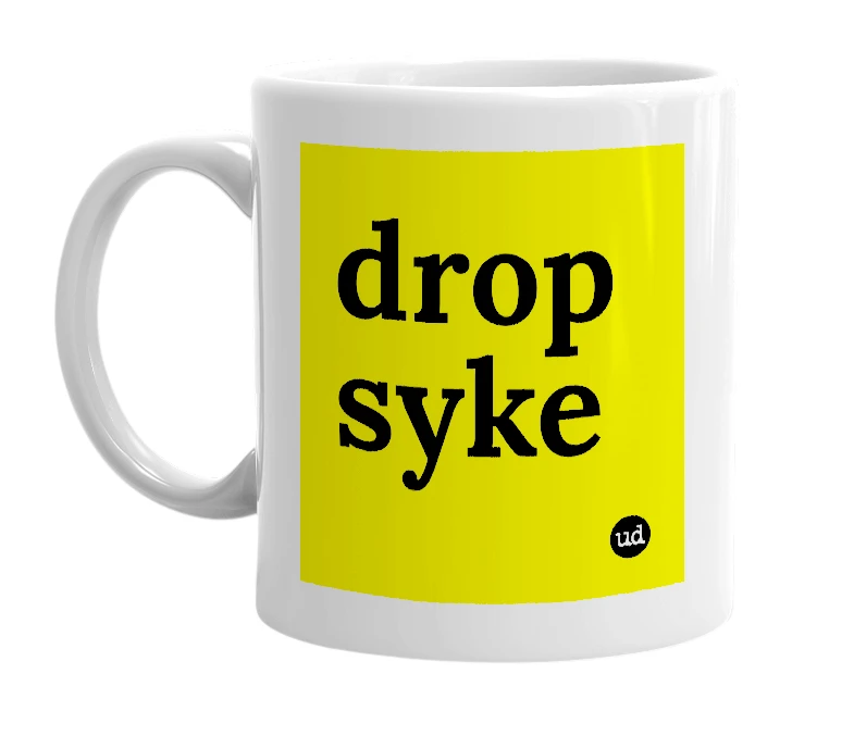 White mug with 'drop syke' in bold black letters