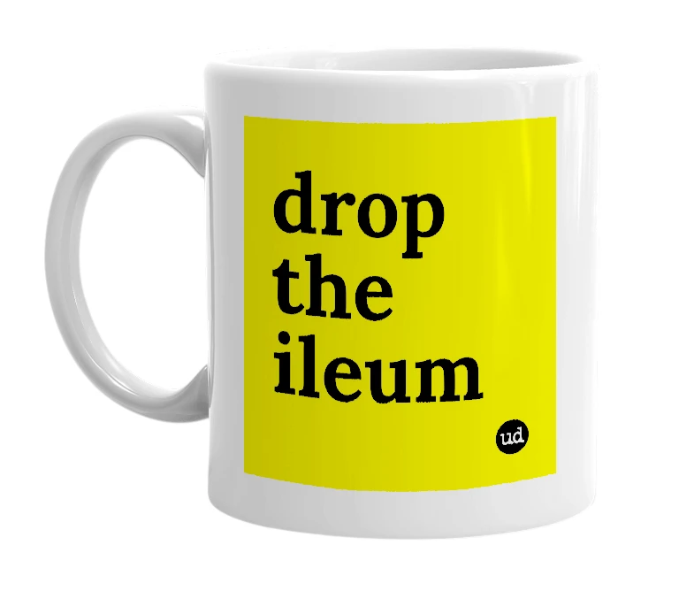 White mug with 'drop the ileum' in bold black letters