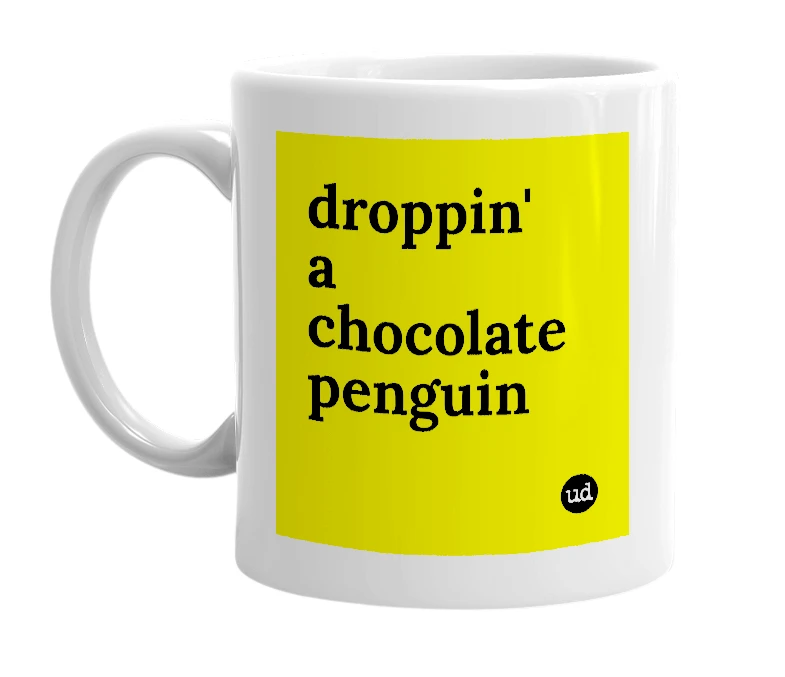 White mug with 'droppin' a chocolate penguin' in bold black letters