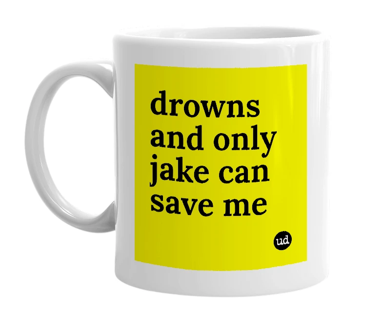 White mug with 'drowns and only jake can save me' in bold black letters