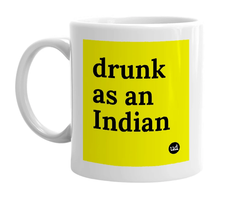 White mug with 'drunk as an Indian' in bold black letters