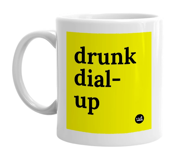 White mug with 'drunk dial-up' in bold black letters