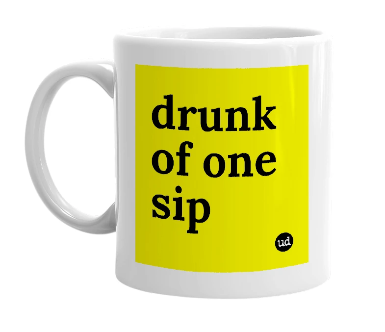 White mug with 'drunk of one sip' in bold black letters