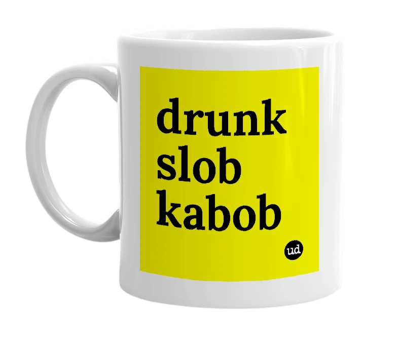 White mug with 'drunk slob kabob' in bold black letters