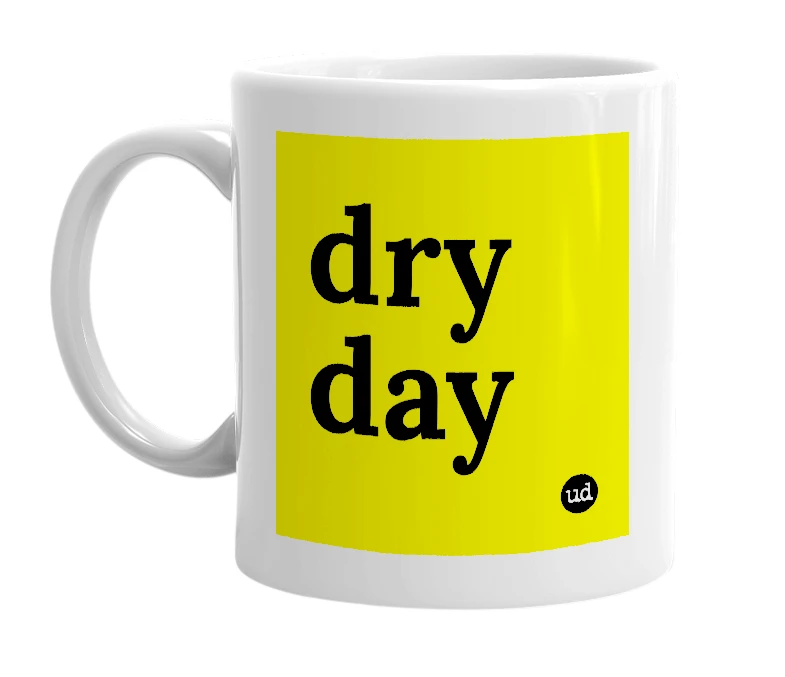 White mug with 'dry day' in bold black letters