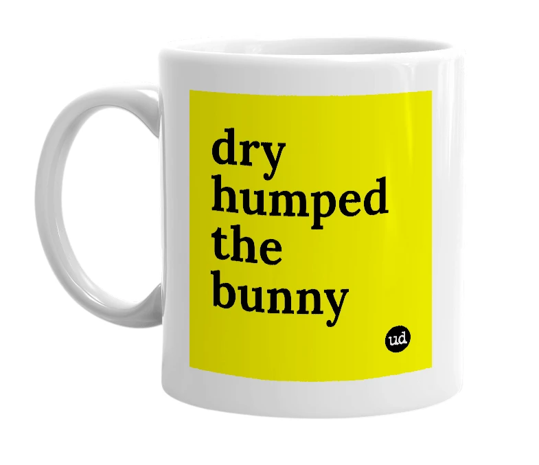 White mug with 'dry humped the bunny' in bold black letters