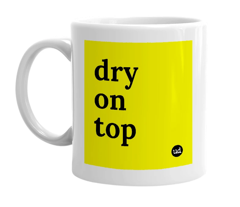 White mug with 'dry on top' in bold black letters