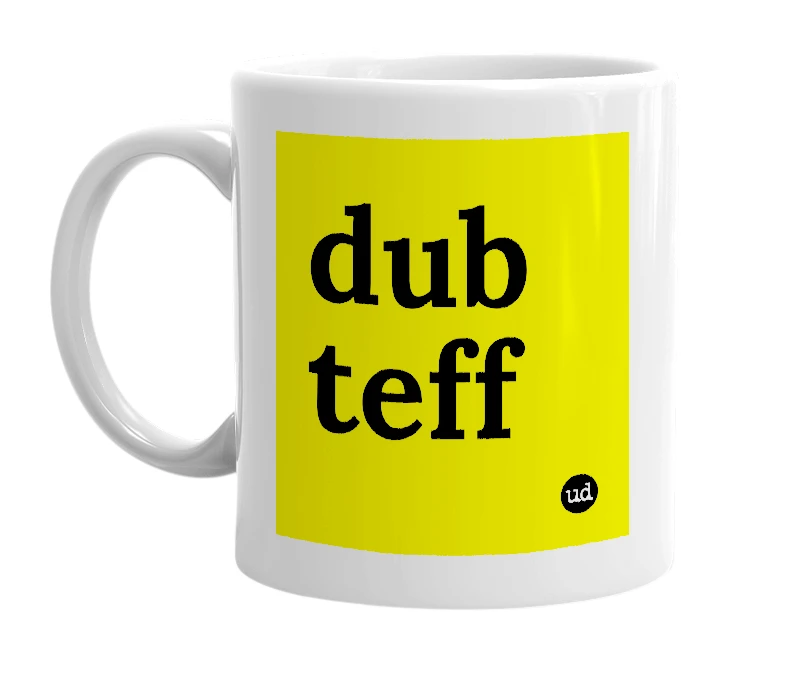 White mug with 'dub teff' in bold black letters