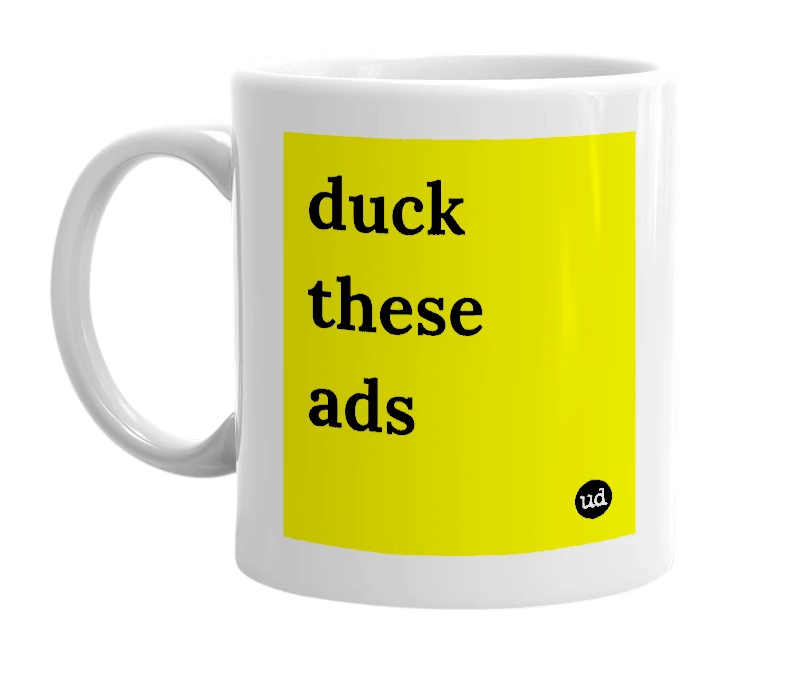 White mug with 'duck these ads' in bold black letters