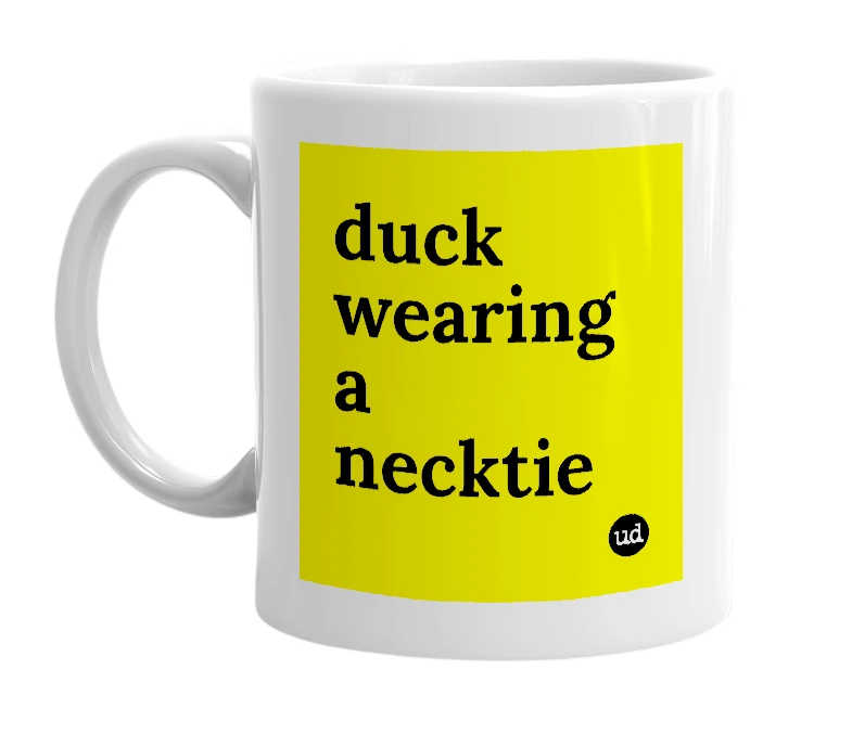 White mug with 'duck wearing a necktie' in bold black letters