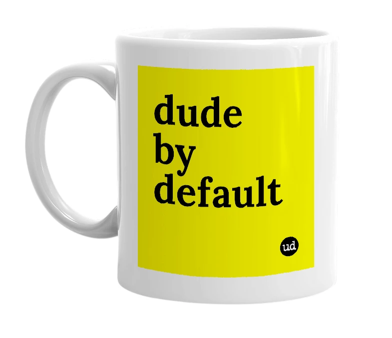 White mug with 'dude by default' in bold black letters
