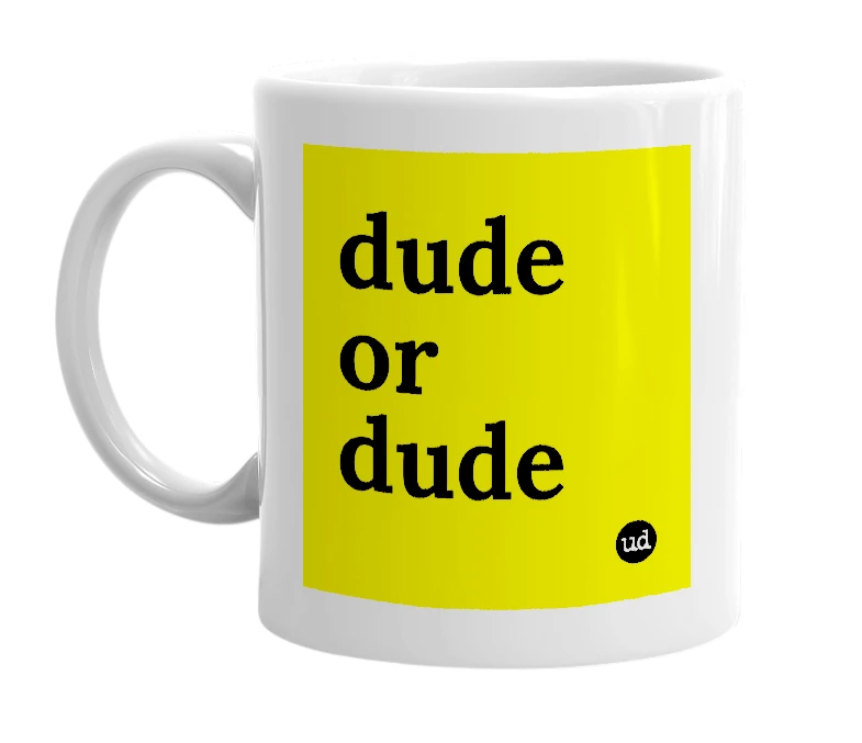White mug with 'dude or dude' in bold black letters
