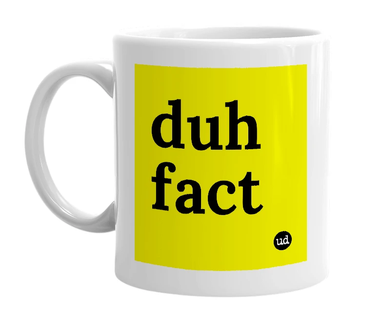 White mug with 'duh fact' in bold black letters