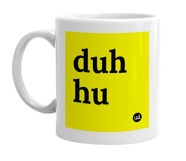 White mug with 'duh hu' in bold black letters