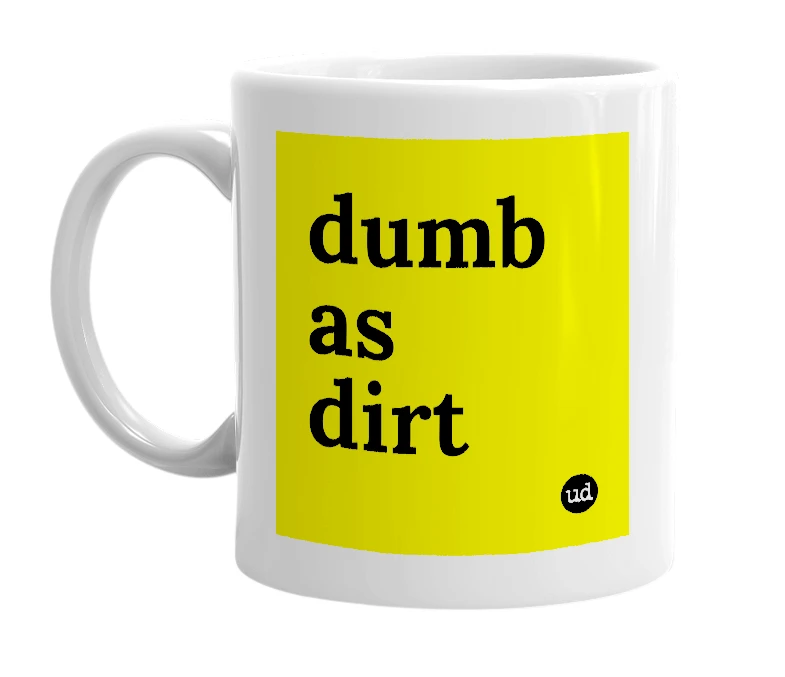 White mug with 'dumb as dirt' in bold black letters