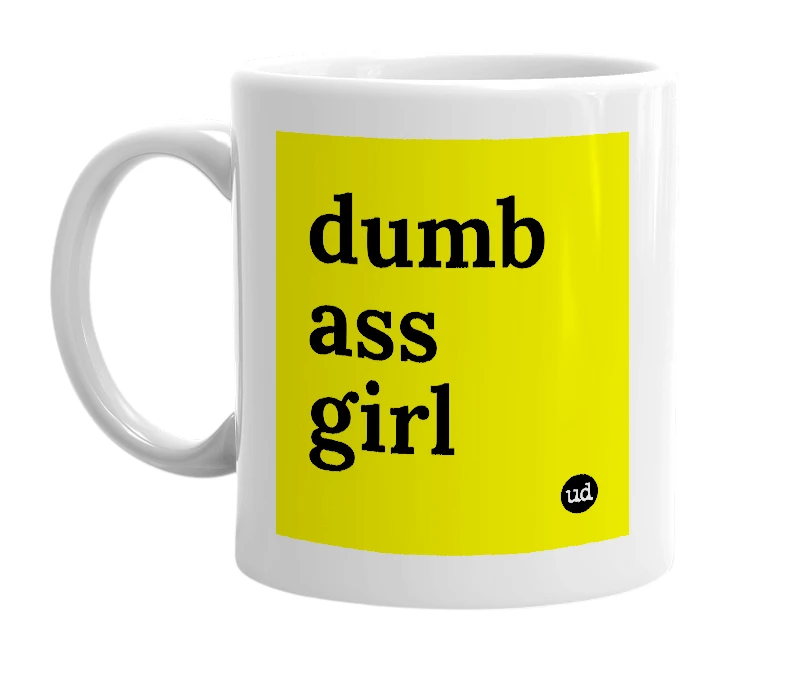 White mug with 'dumb ass girl' in bold black letters