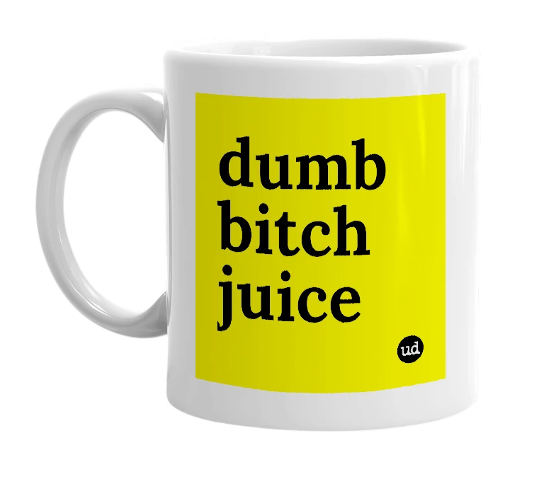 White mug with 'dumb bitch juice' in bold black letters