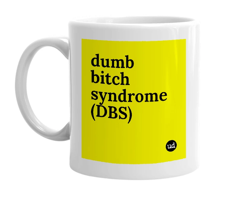 White mug with 'dumb bitch syndrome (DBS)' in bold black letters