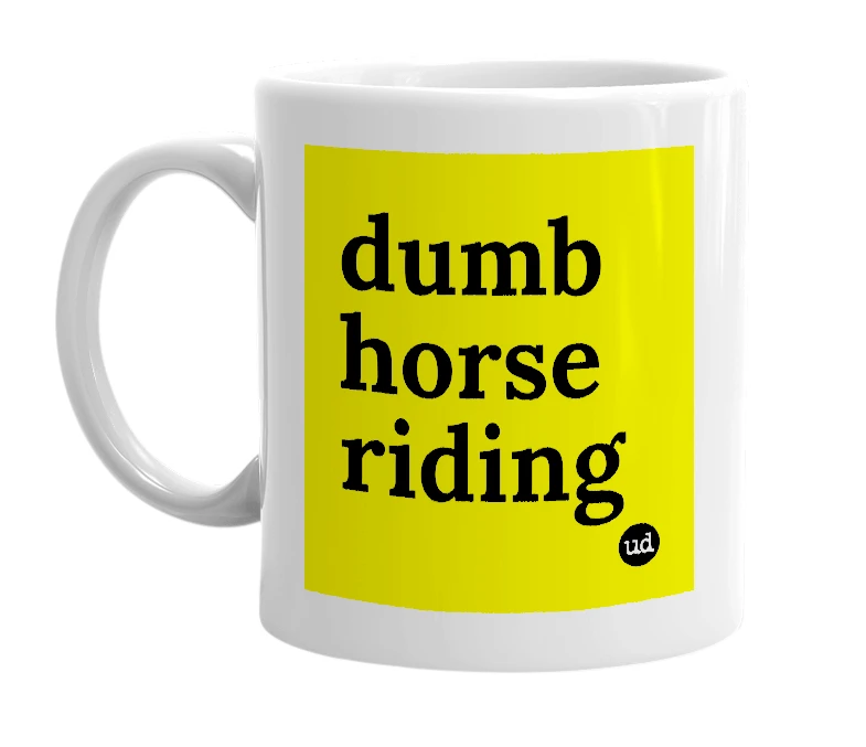 White mug with 'dumb horse riding' in bold black letters