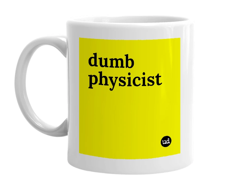 White mug with 'dumb physicist' in bold black letters