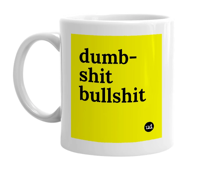 White mug with 'dumb-shit bullshit' in bold black letters