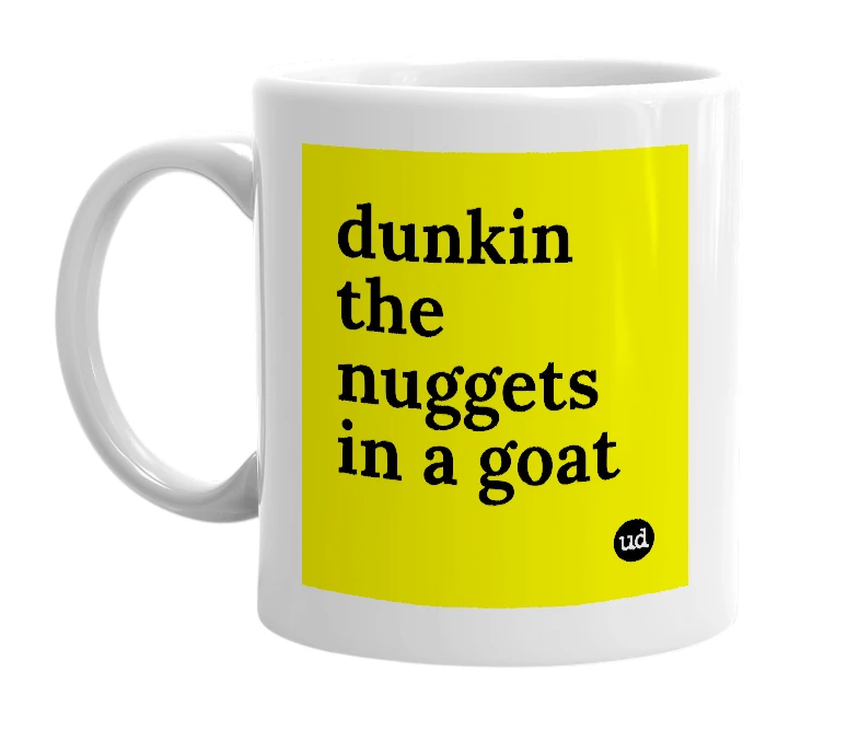 White mug with 'dunkin the nuggets in a goat' in bold black letters