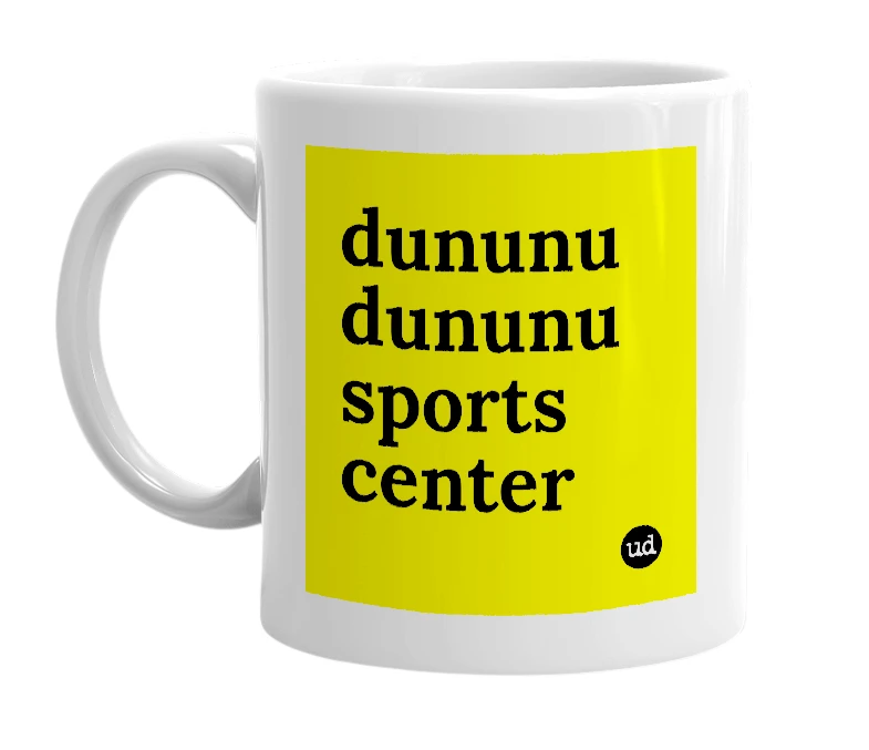 White mug with 'dununu dununu sports center' in bold black letters