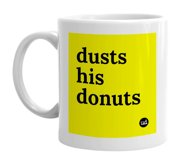 White mug with 'dusts his donuts' in bold black letters