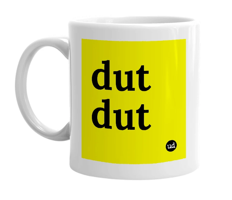 White mug with 'dut dut' in bold black letters