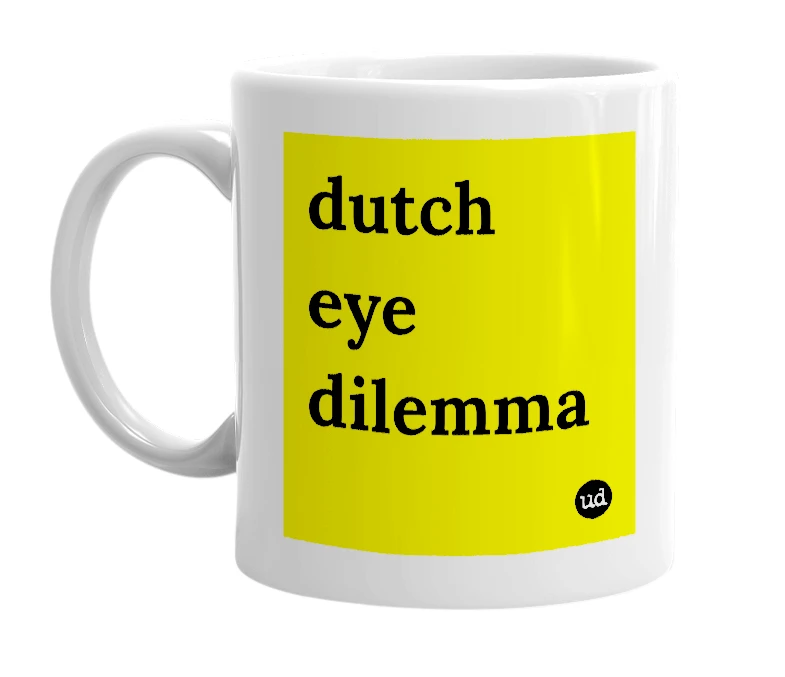 White mug with 'dutch eye dilemma' in bold black letters