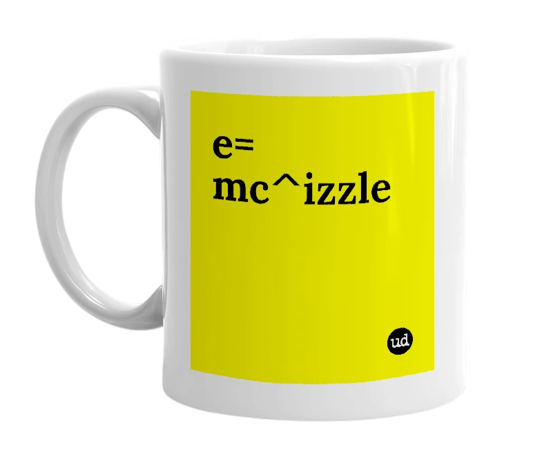 White mug with 'e= mc^izzle' in bold black letters