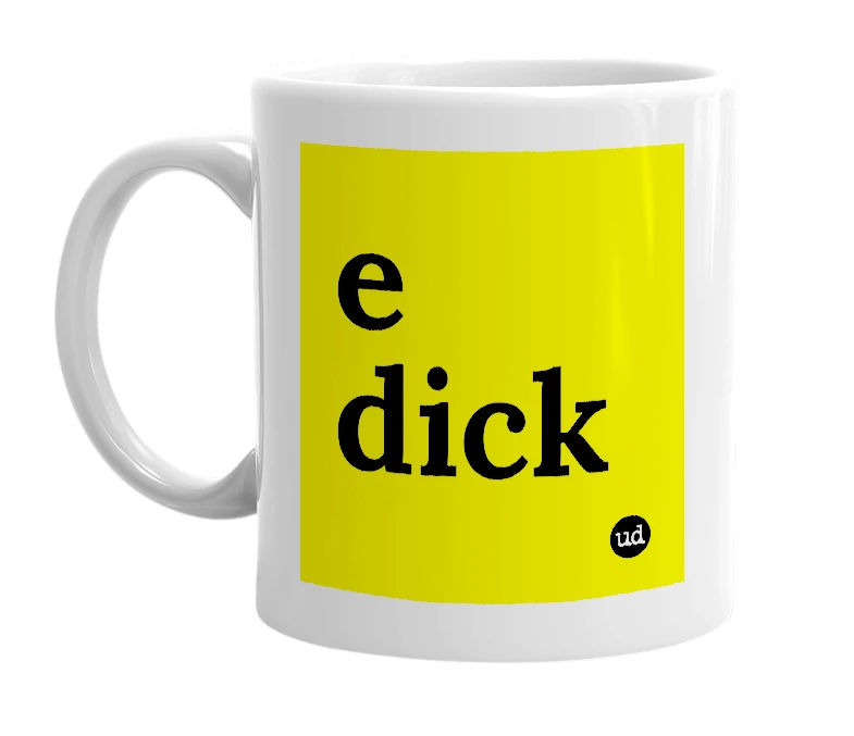 White mug with 'e dick' in bold black letters