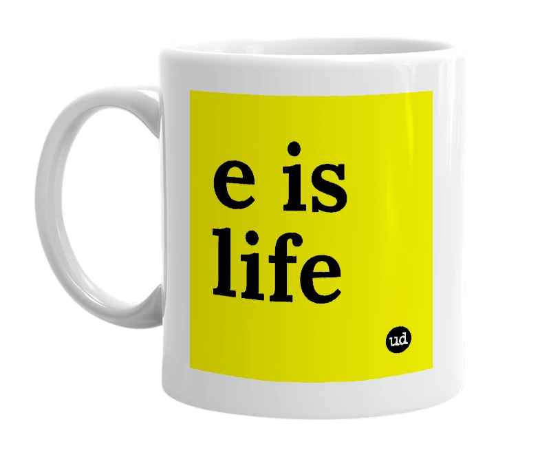 White mug with 'e is life' in bold black letters