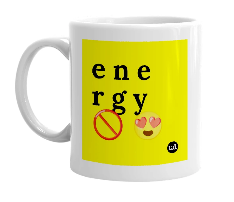 White mug with 'e n e r g y 🚫 😍' in bold black letters