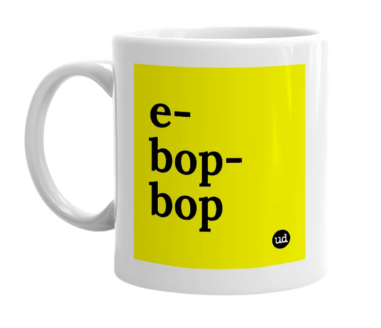 White mug with 'e-bop-bop' in bold black letters