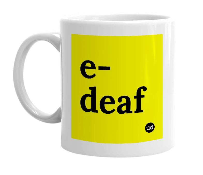 White mug with 'e-deaf' in bold black letters