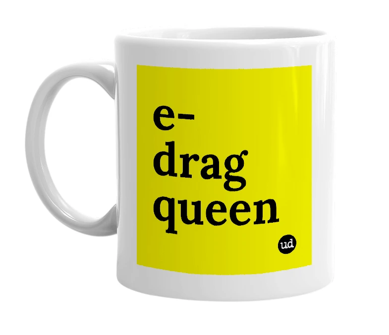 White mug with 'e-drag queen' in bold black letters