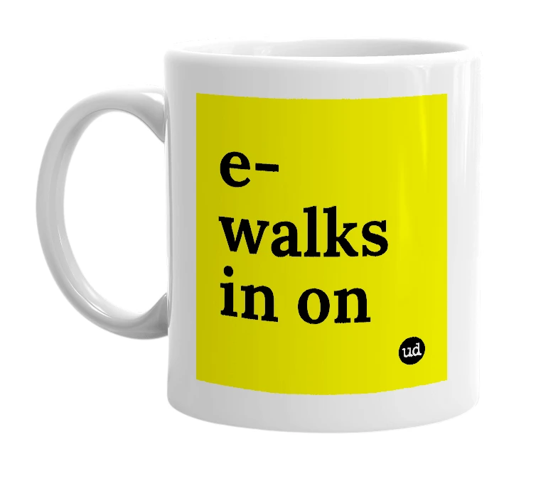 White mug with 'e-walks in on' in bold black letters