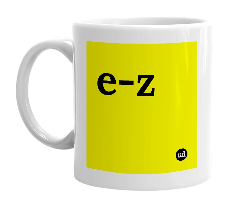 White mug with 'e-z' in bold black letters