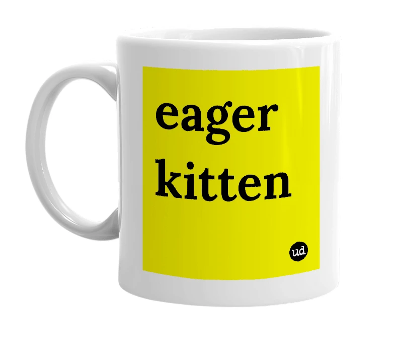 White mug with 'eager kitten' in bold black letters