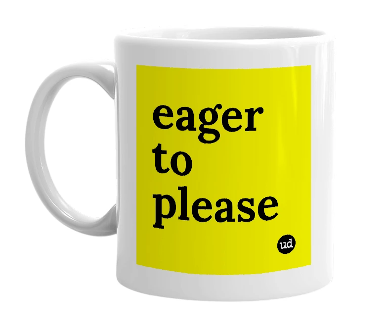 White mug with 'eager to please' in bold black letters