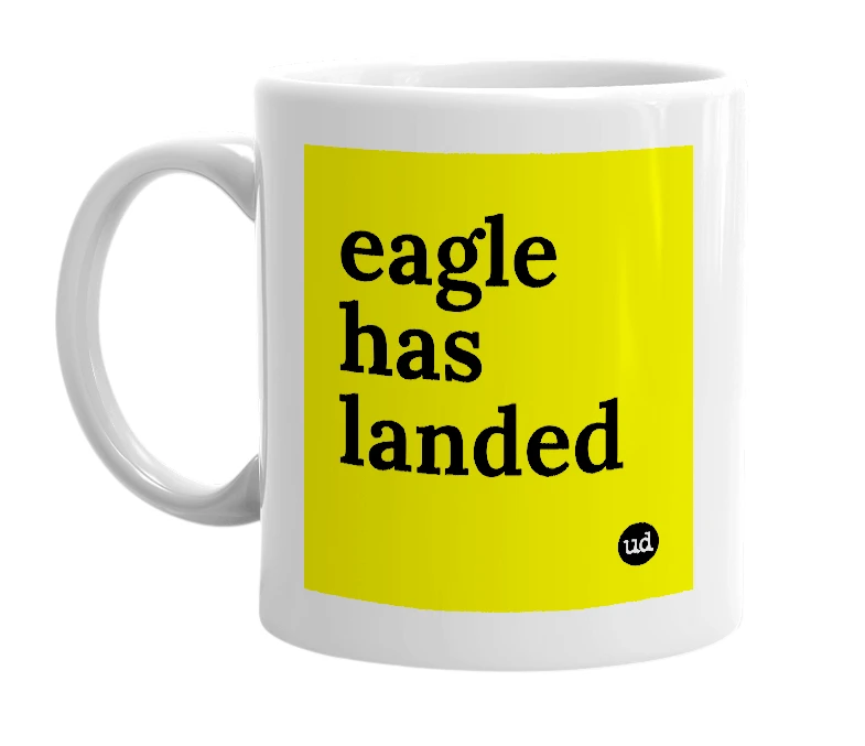 White mug with 'eagle has landed' in bold black letters