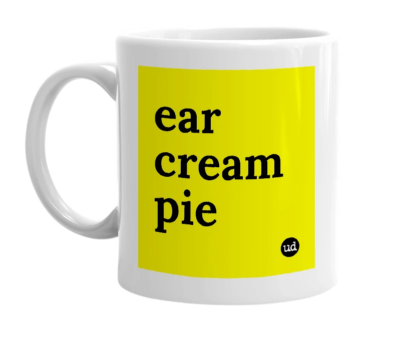 White mug with 'ear cream pie' in bold black letters