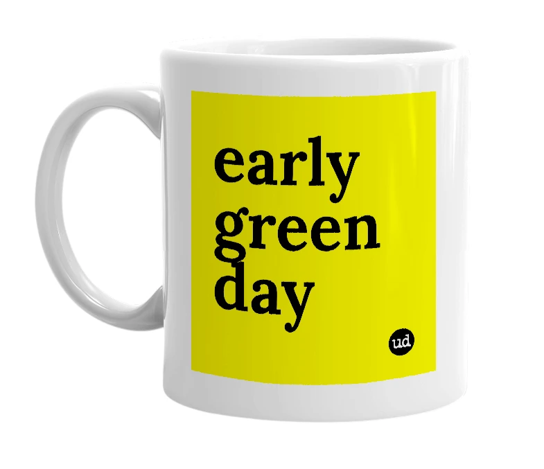 White mug with 'early green day' in bold black letters