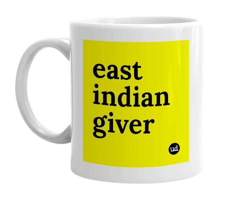 White mug with 'east indian giver' in bold black letters