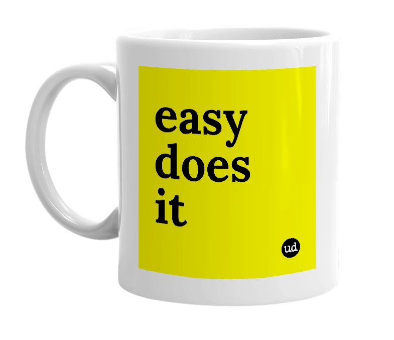White mug with 'easy does it' in bold black letters