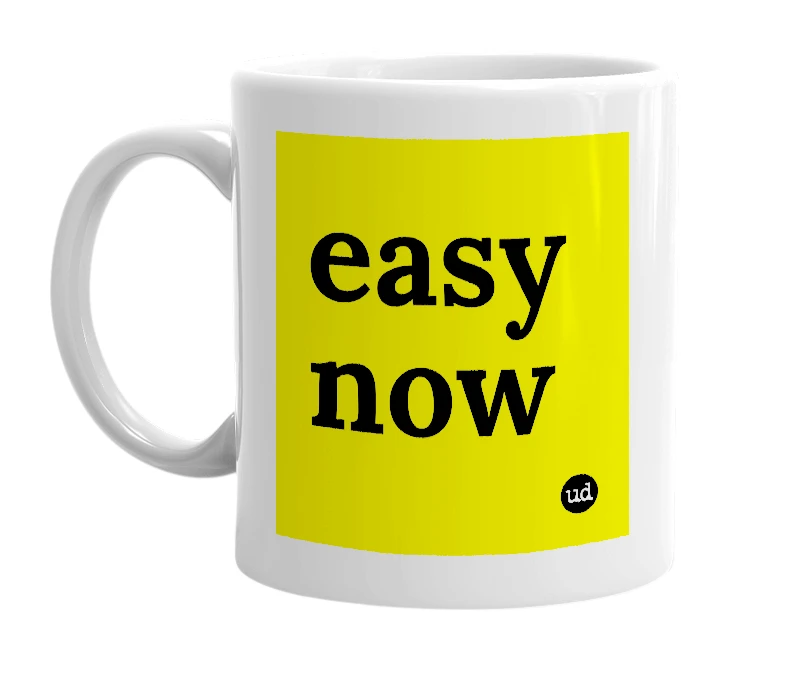 White mug with 'easy now' in bold black letters
