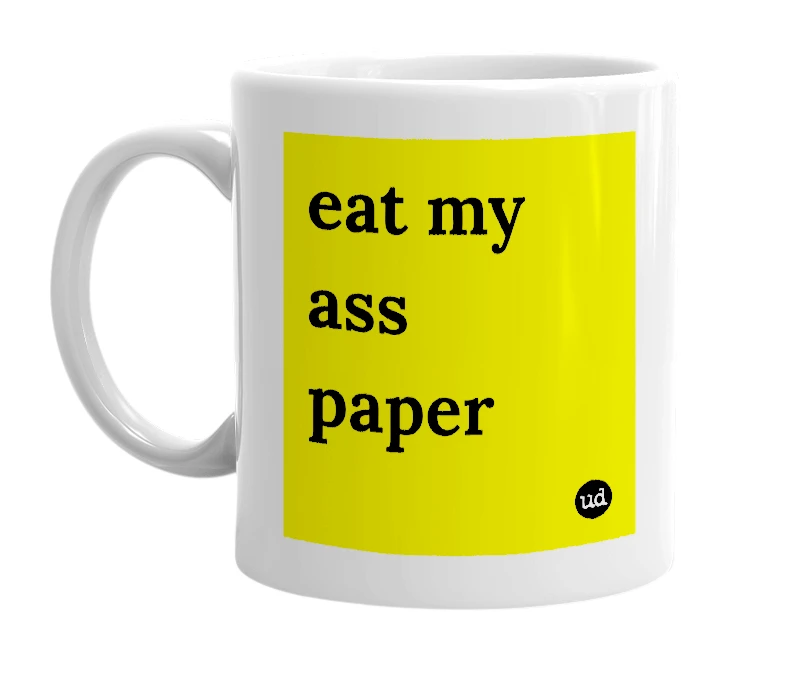 White mug with 'eat my ass paper' in bold black letters