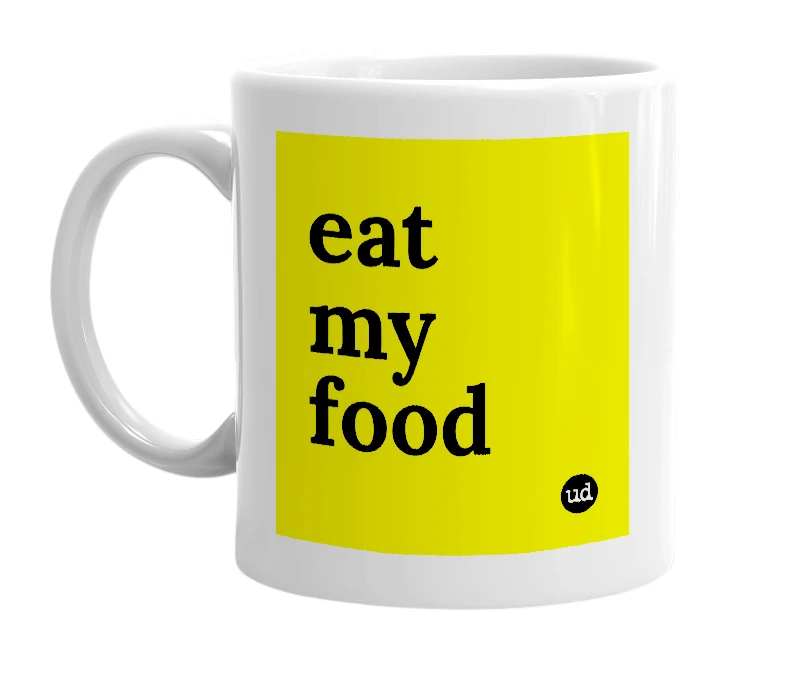 White mug with 'eat my food' in bold black letters